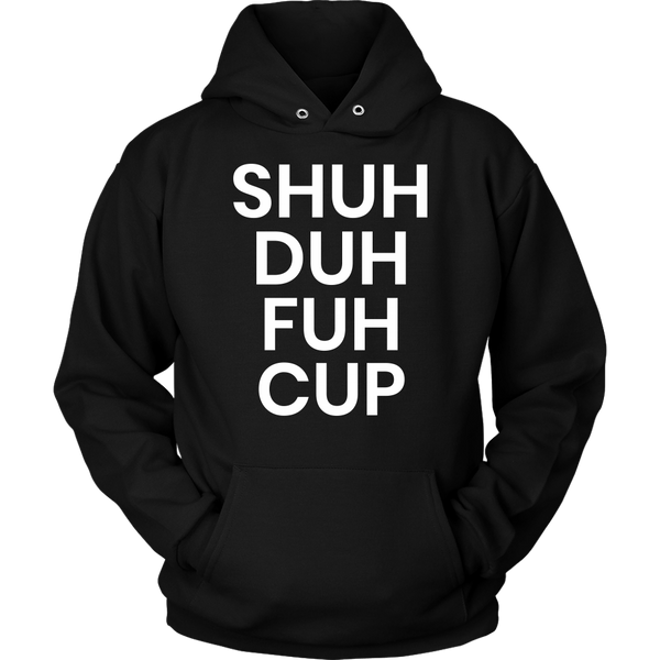 Shuh Duh Fuh Cup- Shirts, Long Sleeve, Hoodie, Tanks, Sweatshirt