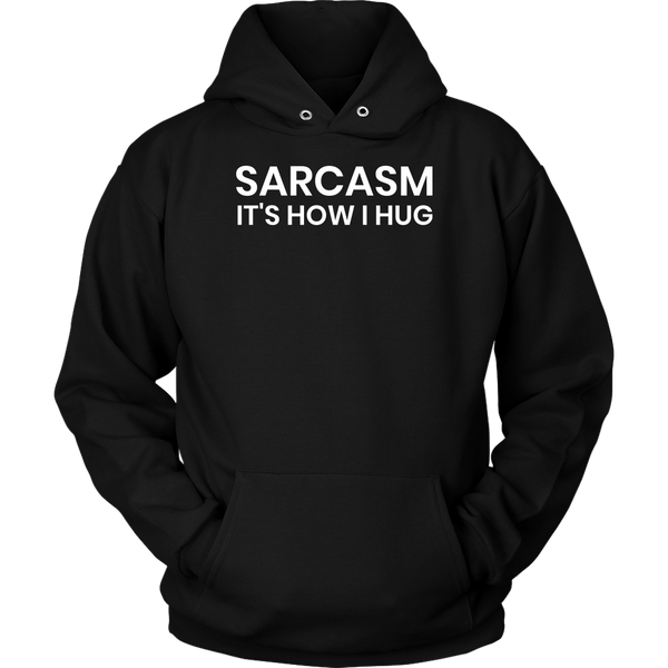 Sarcasm is How I Hug- Shirts, Long Sleeve, Hoodie, Tanks, Sweatshirt