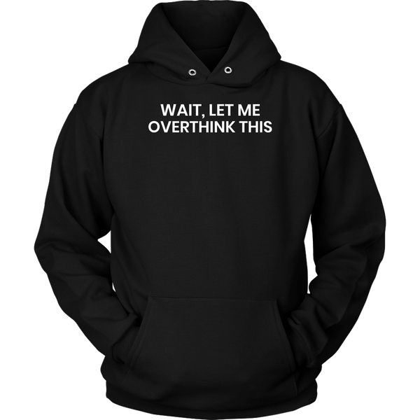 Let Me Overthink- Shirts, Long Sleeve, Hoodie, Tanks, Sweatshirt