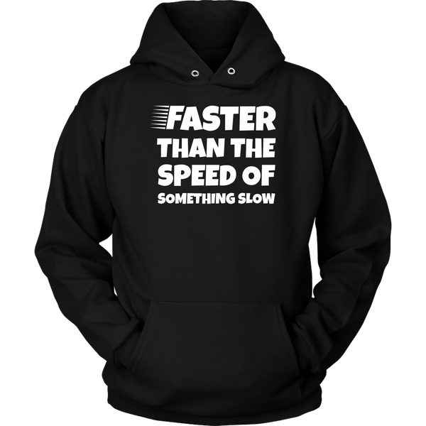 Faster Than - Shirts, Long Sleeve, Hoodie, Tanks, Sweatshirt