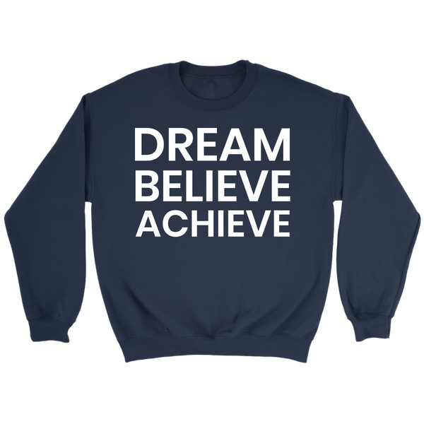 Dream Believe Achieve- Shirts, Long Sleeve, Hoodie, Tanks, Sweatshirt