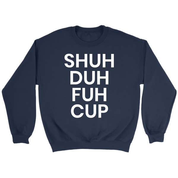 Shuh Duh Fuh Cup- Shirts, Long Sleeve, Hoodie, Tanks, Sweatshirt