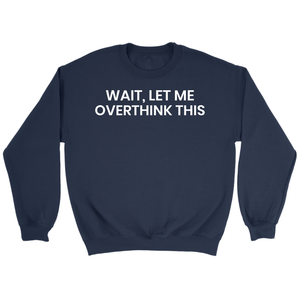 Let Me Overthink- Shirts, Long Sleeve, Hoodie, Tanks, Sweatshirt