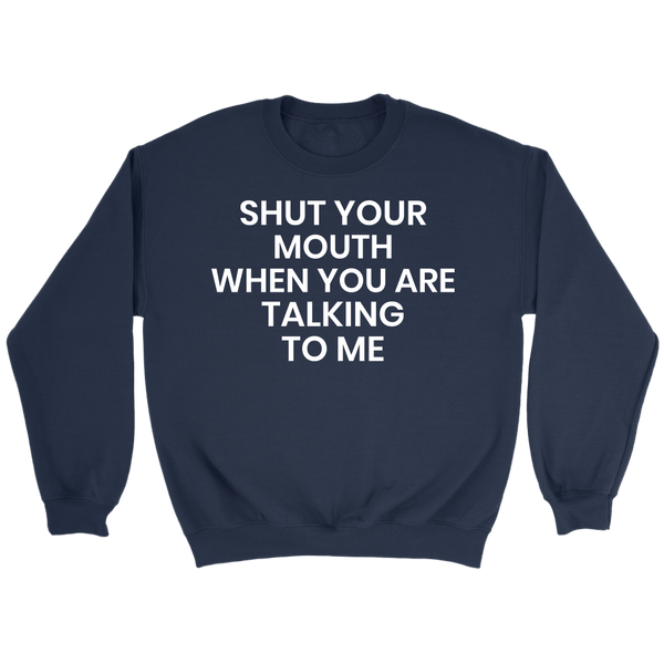 Shut Your Mouth- Shirts, Long Sleeve, Hoodie, Tanks, Sweatshirt