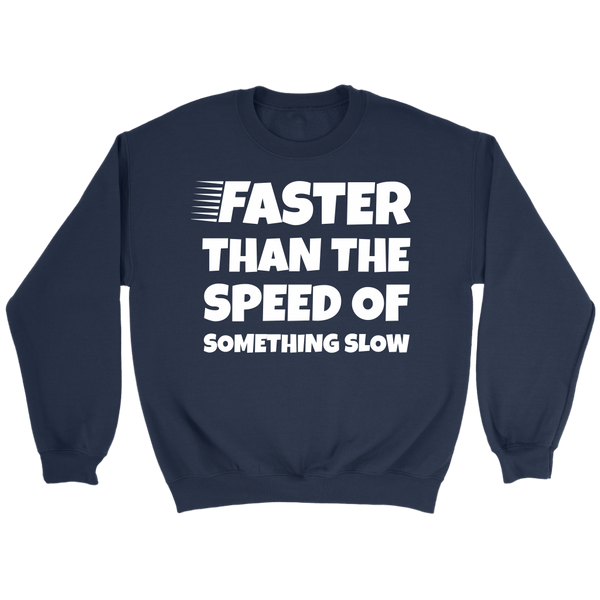 Faster Than - Shirts, Long Sleeve, Hoodie, Tanks, Sweatshirt