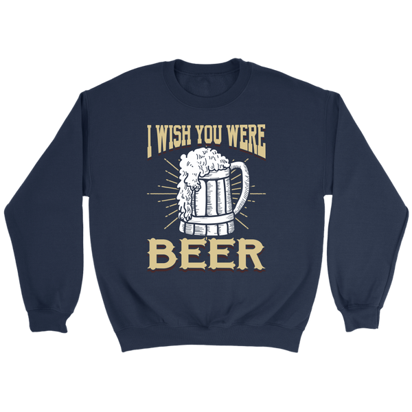 I Wish You were Beer- Shirts, Long Sleeve, Hoodie, Tanks, Sweatshirt