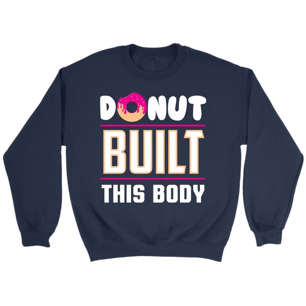 Donut Built This Body- Shirts, Long Sleeve, Hoodie, Tanks, Sweatshirt