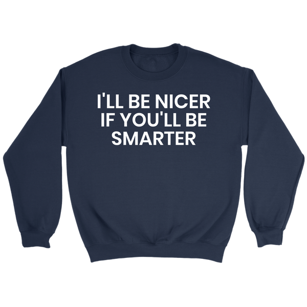 I'll be Nicer- Shirts, Long Sleeve, Hoodie, Tanks, Sweatshirt