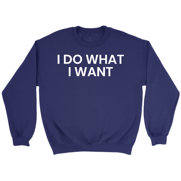 I Do What I Want- Shirts, Long Sleeve, Hoodie, Tanks, Sweatshirt