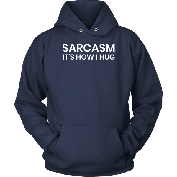 Sarcasm is How I Hug- Shirts, Long Sleeve, Hoodie, Tanks, Sweatshirt