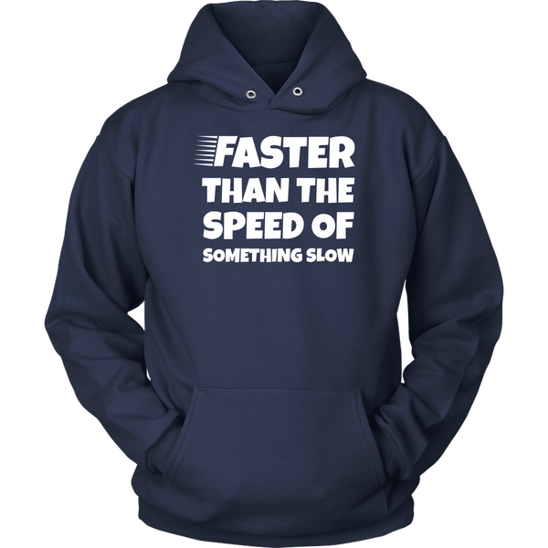 Faster Than - Shirts, Long Sleeve, Hoodie, Tanks, Sweatshirt