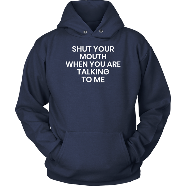 Shut Your Mouth- Shirts, Long Sleeve, Hoodie, Tanks, Sweatshirt