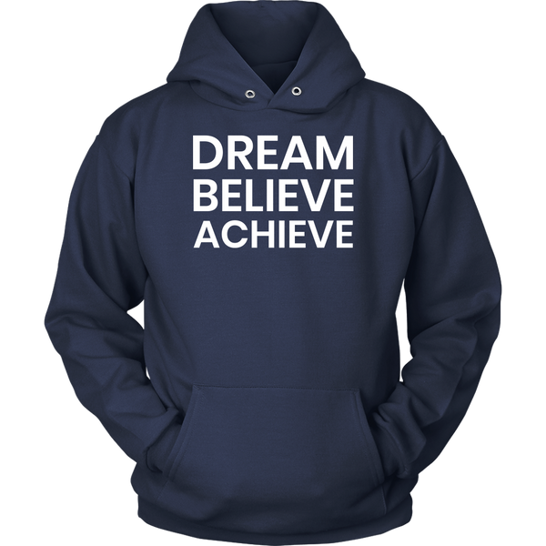 Dream Believe Achieve- Shirts, Long Sleeve, Hoodie, Tanks, Sweatshirt