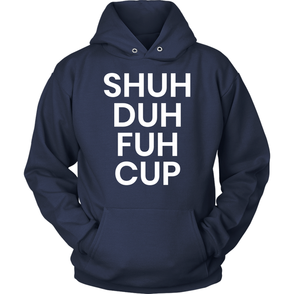 Shuh Duh Fuh Cup- Shirts, Long Sleeve, Hoodie, Tanks, Sweatshirt