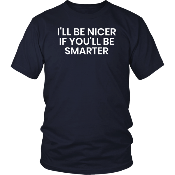 I'll be Nicer- Shirts, Long Sleeve, Hoodie, Tanks, Sweatshirt