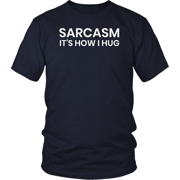 Sarcasm is How I Hug- Shirts, Long Sleeve, Hoodie, Tanks, Sweatshirt