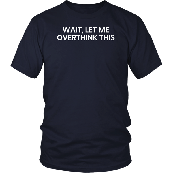 Let Me Overthink- Shirts, Long Sleeve, Hoodie, Tanks, Sweatshirt