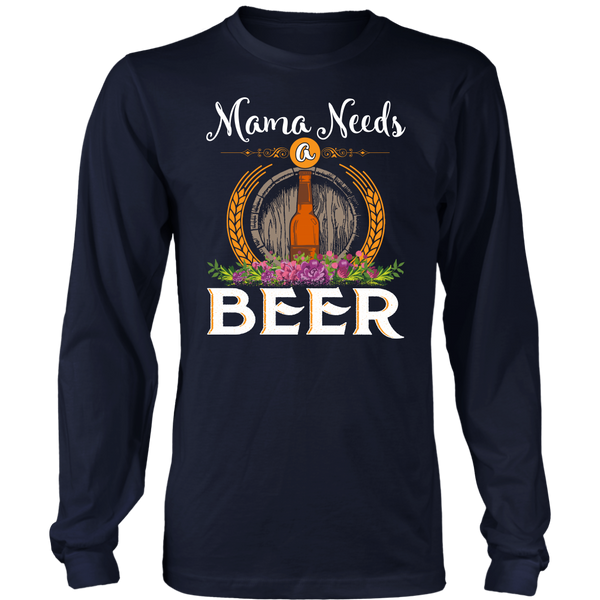 Mama Needs a Beer- Shirts, Long Sleeve, Hoodie, Tanks, Sweatshirt