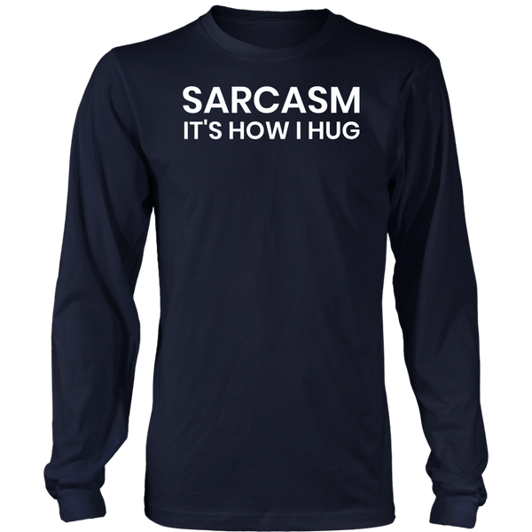 Sarcasm is How I Hug- Shirts, Long Sleeve, Hoodie, Tanks, Sweatshirt