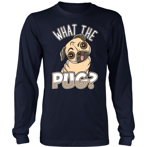 What The Pug- Shirts, Long Sleeve, Hoodie, Tanks, Sweatshirt