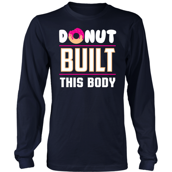 Donut Built This Body- Shirts, Long Sleeve, Hoodie, Tanks, Sweatshirt