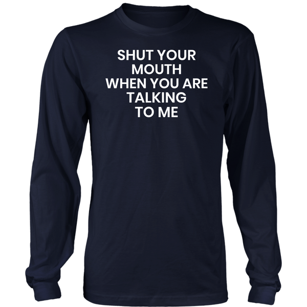 Shut Your Mouth- Shirts, Long Sleeve, Hoodie, Tanks, Sweatshirt