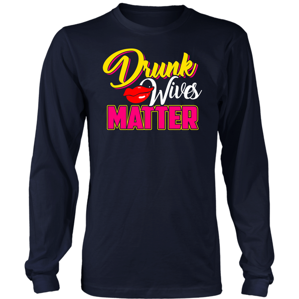 Drunk Wives Matter- Shirts, Long Sleeve, Hoodie, Tanks, Sweatshirt