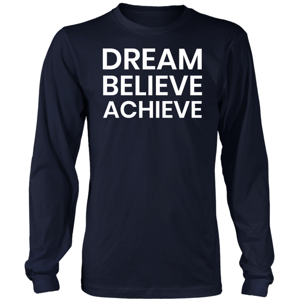 Dream Believe Achieve- Shirts, Long Sleeve, Hoodie, Tanks, Sweatshirt