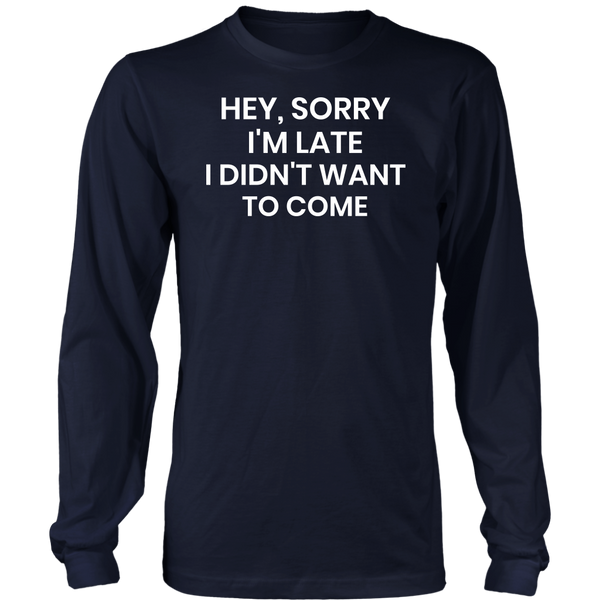 Sorry I'm Late- Shirts, Long Sleeve, Hoodie, Tanks, Sweatshirt