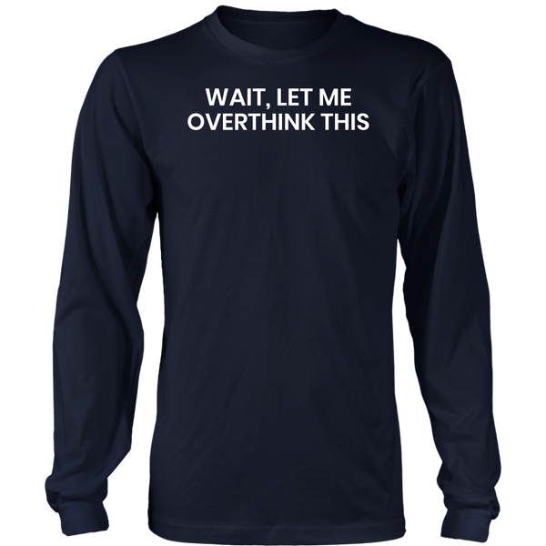 Let Me Overthink- Shirts, Long Sleeve, Hoodie, Tanks, Sweatshirt