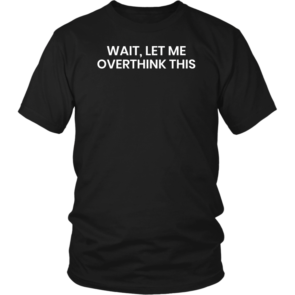 Let Me Overthink- Shirts, Long Sleeve, Hoodie, Tanks, Sweatshirt