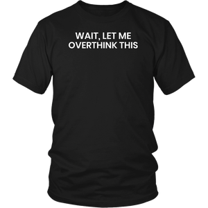 Let Me Overthink- Shirts, Long Sleeve, Hoodie, Tanks, Sweatshirt