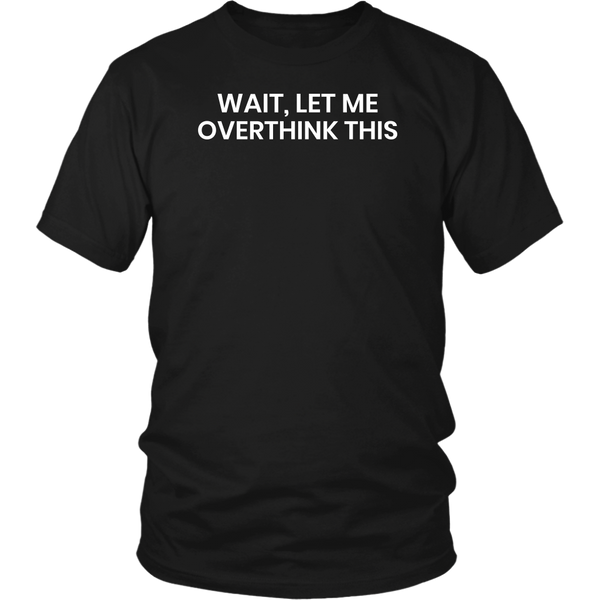 Let Me Overthink- Shirts, Long Sleeve, Hoodie, Tanks, Sweatshirt