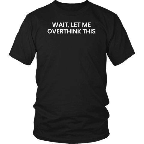 Let Me Overthink- Shirts, Long Sleeve, Hoodie, Tanks, Sweatshirt