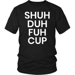 Shuh Duh Fuh Cup- Shirts, Long Sleeve, Hoodie, Tanks, Sweatshirt