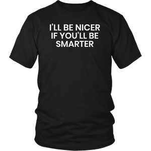 I'll be Nicer- Shirts, Long Sleeve, Hoodie, Tanks, Sweatshirt