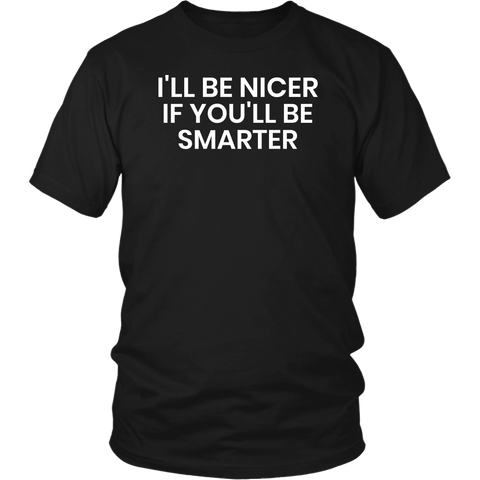 I'll be Nicer- Shirts, Long Sleeve, Hoodie, Tanks, Sweatshirt