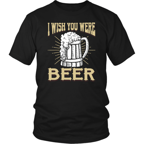 I Wish You were Beer- Shirts, Long Sleeve, Hoodie, Tanks, Sweatshirt