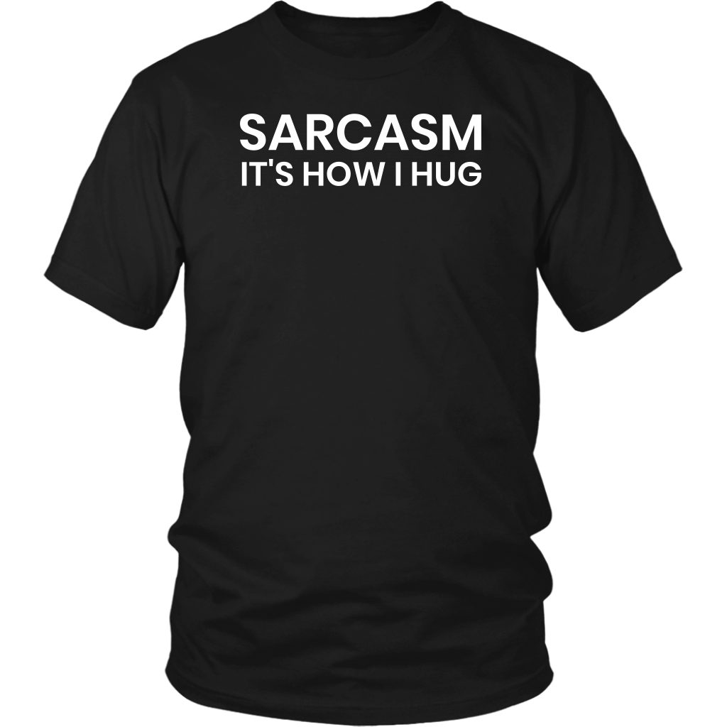 Sarcasm is How I Hug- Shirts, Long Sleeve, Hoodie, Tanks, Sweatshirt