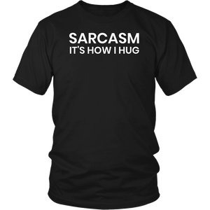 Sarcasm is How I Hug- Shirts, Long Sleeve, Hoodie, Tanks, Sweatshirt