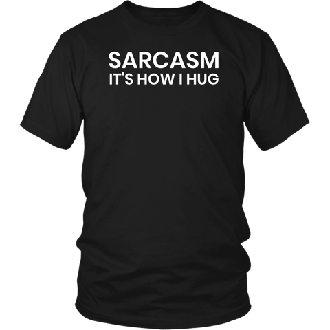 Sarcasm is How I Hug- Shirts, Long Sleeve, Hoodie, Tanks, Sweatshirt