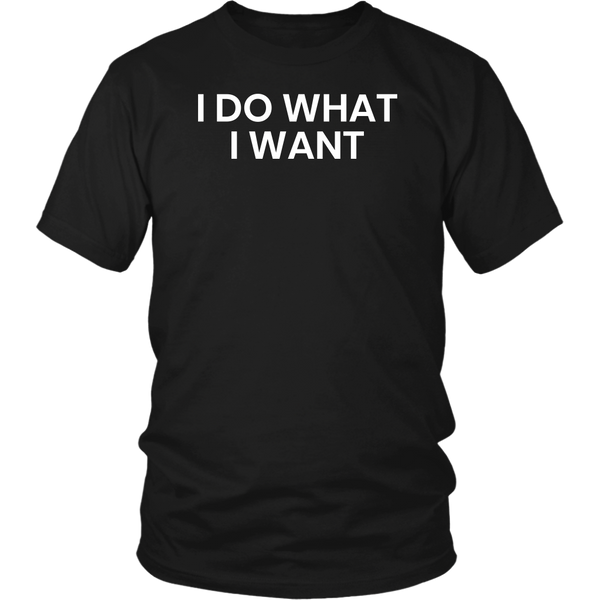I Do What I Want- Shirts, Long Sleeve, Hoodie, Tanks, Sweatshirt