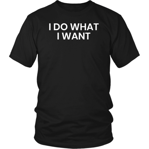 I Do What I Want- Shirts, Long Sleeve, Hoodie, Tanks, Sweatshirt