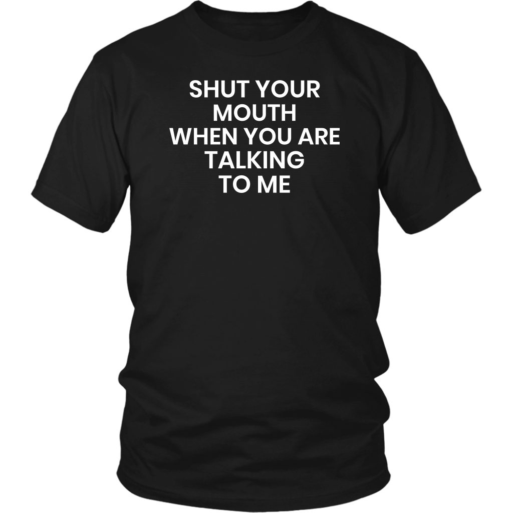 Shut Your Mouth- Shirts, Long Sleeve, Hoodie, Tanks, Sweatshirt