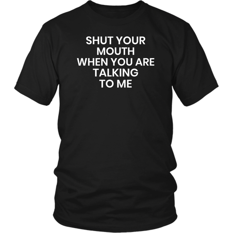 Shut Your Mouth- Shirts, Long Sleeve, Hoodie, Tanks, Sweatshirt