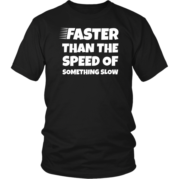 Faster Than - Shirts, Long Sleeve, Hoodie, Tanks, Sweatshirt