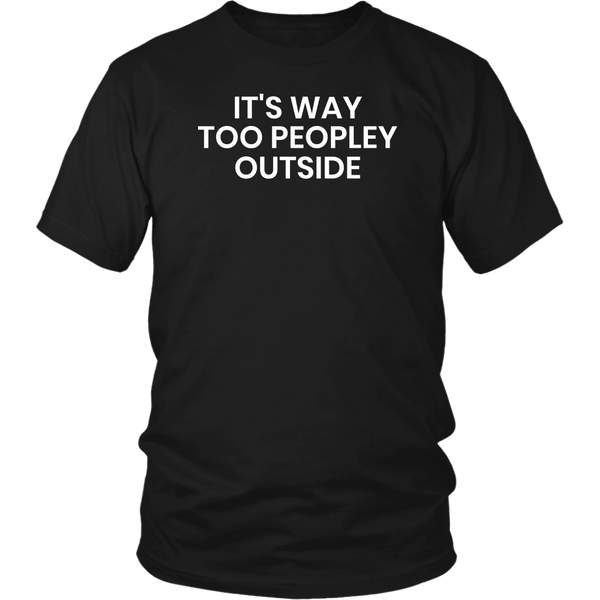 Too Peopley- Shirts, Long Sleeve, Hoodie, Tanks, Sweatshirt