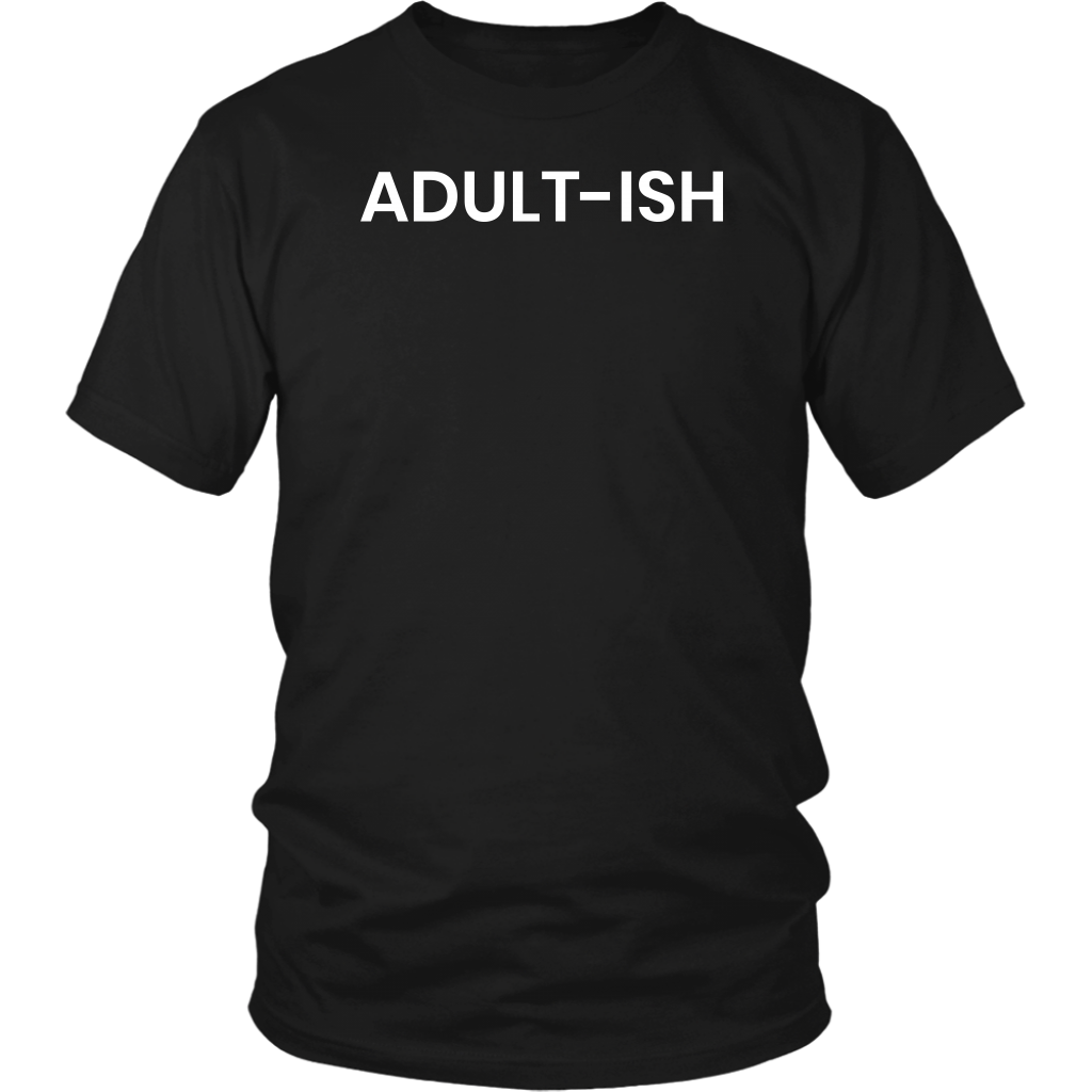 Adultish- Shirts, Long Sleeve, Hoodie, Tanks, Sweatshirt