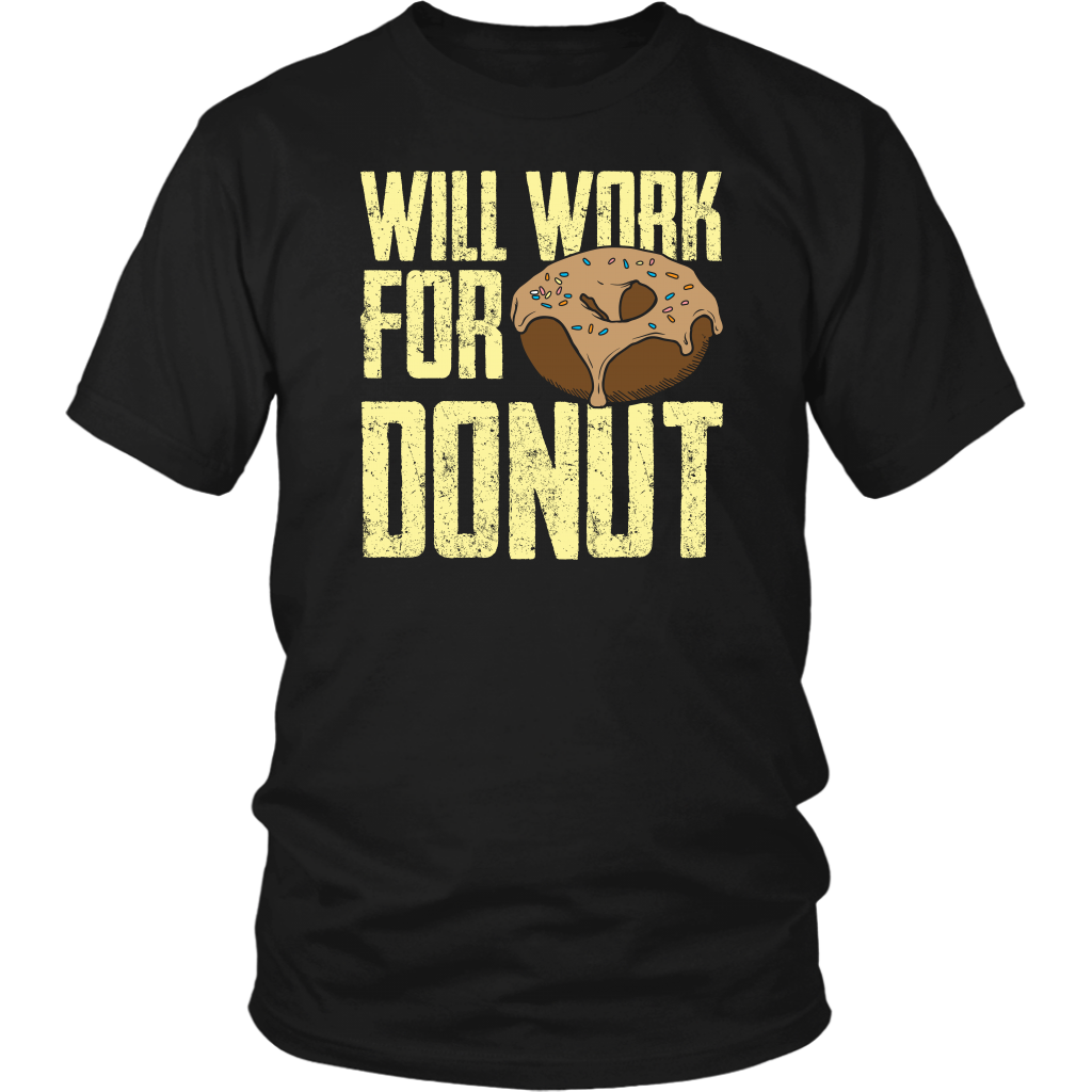 Will Work for Donut- Shirts, Long Sleeve, Hoodie, Tanks, Sweatshirt