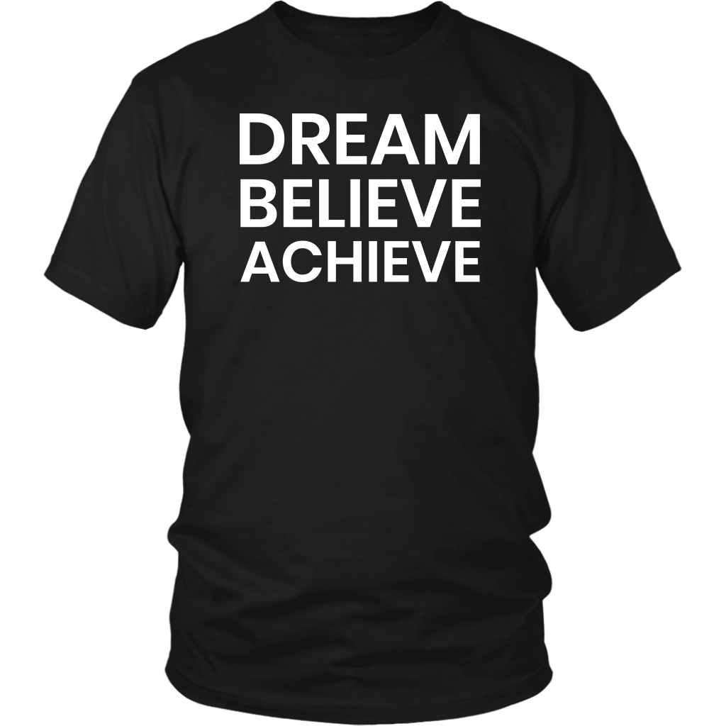 Dream Believe Achieve- Shirts, Long Sleeve, Hoodie, Tanks, Sweatshirt